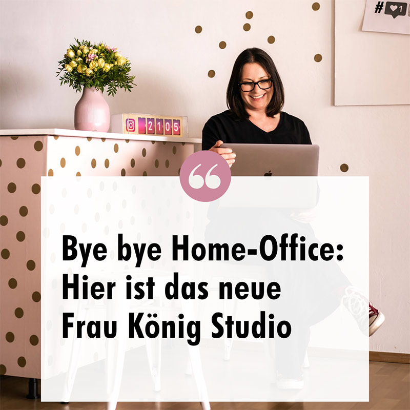 Bye bye Home-Office: Hier ist das neue Frau König Studio